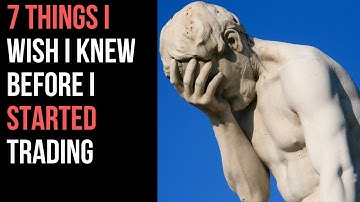 7 Things I Wish I Knew Before I Started Trading