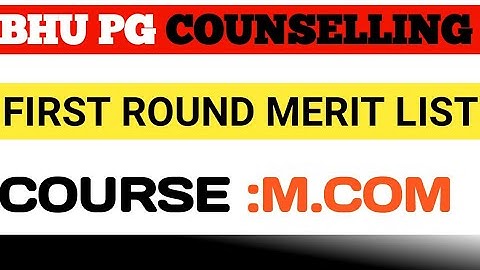 BHU PG M.COM FIRST ROUND MERIT LIST I BHU M.COM MERIT LIST I BHU M. COM CUT OFF