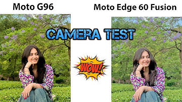 The Ultimate Camera Test: Moto G96 vs Moto Edge 60 Fusion Face off