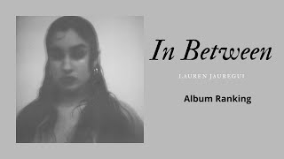 Lauren Jauregui  In Between  Album Ranking