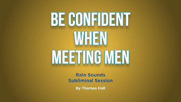 Be Confident When Meeting Men - Rain Sounds Subliminal Session - By Minds in Unison