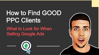 How to Get Good PPC Clients for Your Google Ads Agency