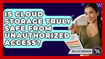 Is Cloud Storage Truly Safe From Unauthorized Access? - Real Life Curriculum
