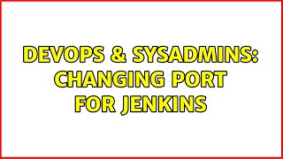 DevOps & SysAdmins: Changing Port for Jenkins Information