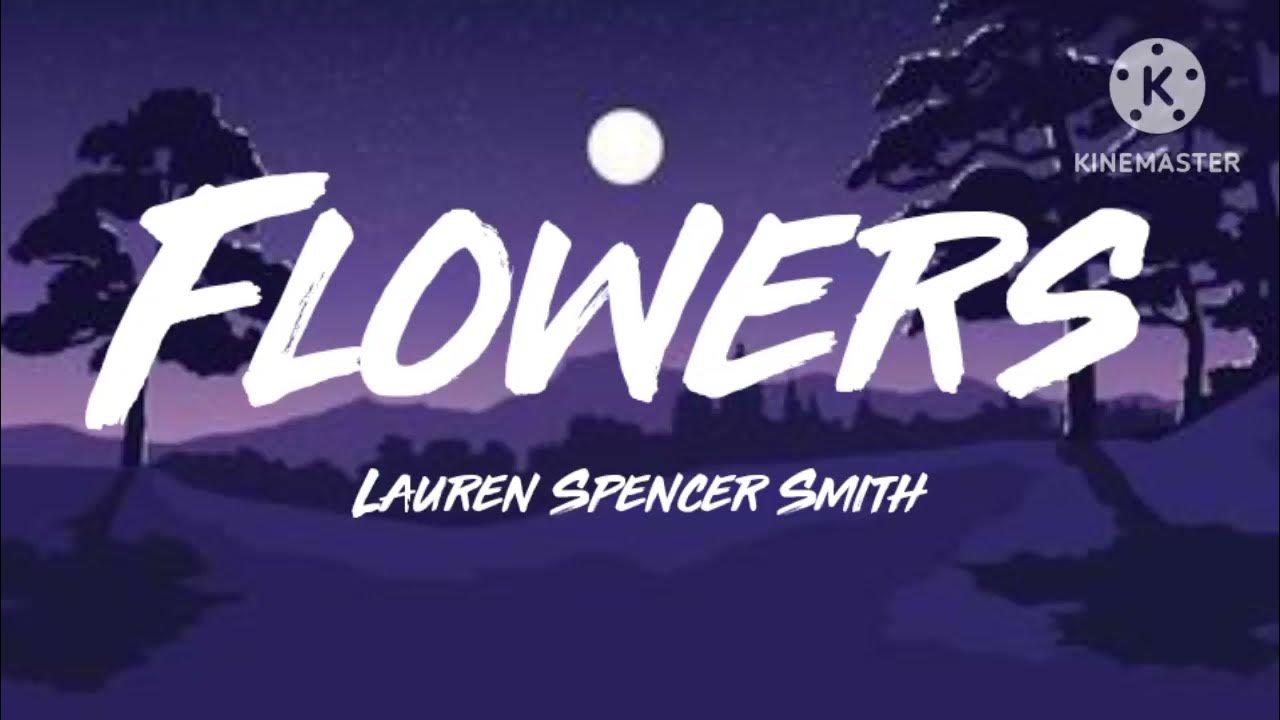 Lauren Spencer Smith Flowers (Lyrics) i guess the flowers aren't just