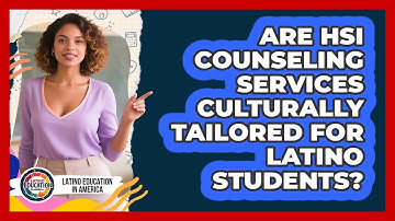 Are HSI Counseling Services Culturally Tailored For Latino Students? - Latino Education in America