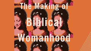 The Making of Biblical Womanhood: Dr. Beth Allison Barr