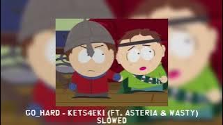 go_hard - kets4eki (FT. asteria & WASTY) [slowed]
