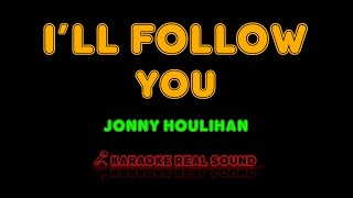 Jonny Houlihan - I'll Follow You [Karaoke Real Sound]