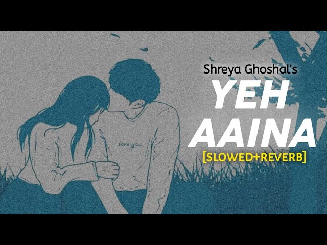 Yeh Aaina - [Slowed+Reverb] Shreya Ghoshal | Kabir Singh | Text4Music class=