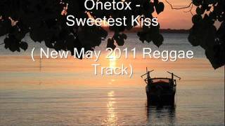 Onetox -&#39;Sweetest Kiss&#39; (New May 2011 Release!)