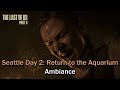 (&quot;Seattle Day 2: Return to the Aquarium&quot;) The Last of Us Part 2 OST