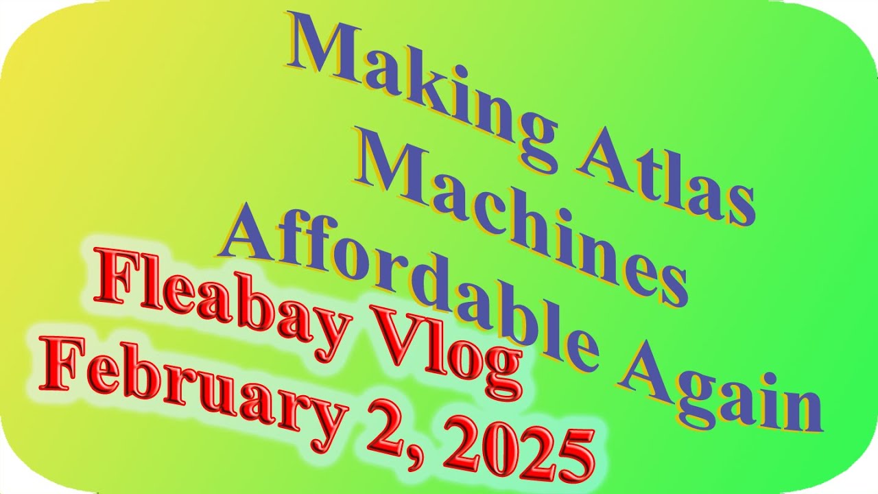 Making Atlas Machines Affordable Again: Fleabay Edition; February 2' 2025