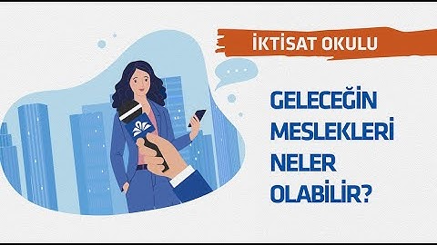 Geleceğin Meslekleri Neler Olabilir? - İktisat Okulu