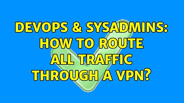 DevOps & SysAdmins: How to route all traffic through a VPN?