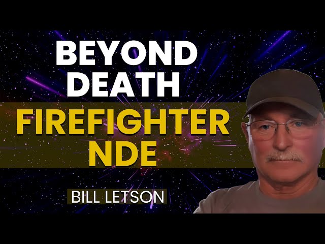 Beyond Mortal Bounds Firefighter Death Experience  | Bill Letson NDE Story