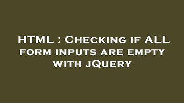 HTML : Checking if ALL form inputs are empty with jQuery