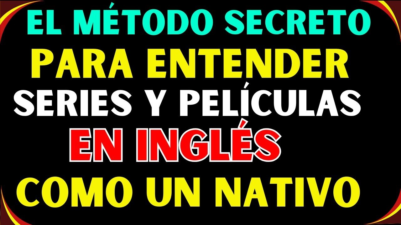 El Método Secreto Para Entender Series y Películas en Inglés Como un Nativo