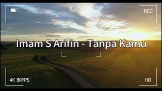Imam S Arifin  - Tanpa Kamu ( Lirik Video )