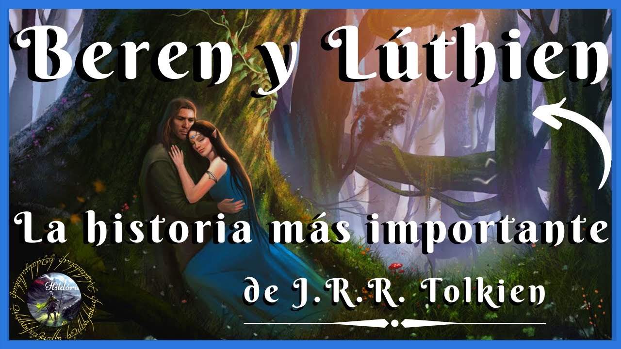 🛡 La Historia RESUMIDA de BEREN Y LÚTHIEN contada en el Silmarillion de