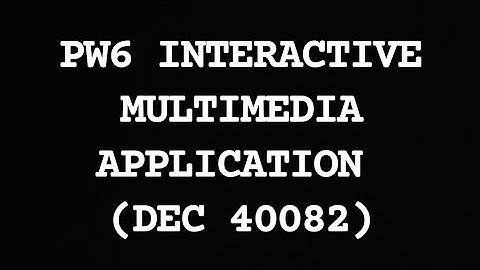 PW6-INTERACTIVE MULTIMEDIA APPLICATION (DEC40082)