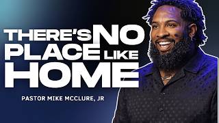 Pastor Mike Jr | There Is No Place Like Home — Where You Belong