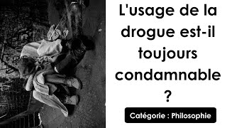 Dissertation: L'usage de la drogue est-il toujours condamnable ? (philosophie)