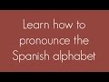 Learn how to pronounce the Spanish alphabet