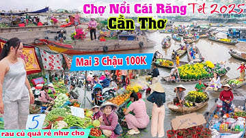 Chợ nổi cái răng Cần Thơ tết 2025 núi rau củ quả hoa tết chất đống rẻ như cho