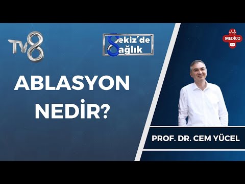 Ablasyon Nedir? | Prof. Dr. Cem Yücel  | 8'de Sağlık