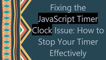 Fixing the JavaScript Timer Clock Issue: How to Stop Your Timer Effectively