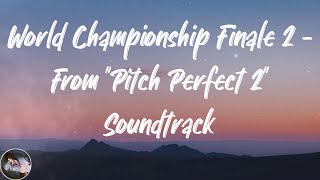 The Barden Bellas - World Championship Finale 2 - From &quot;Pitch Perfect 2&quot; Soundtrack (Lyrics)