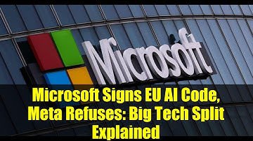 Microsoft Signs EU AI Code, Meta Refuses: Big Tech Split Explained