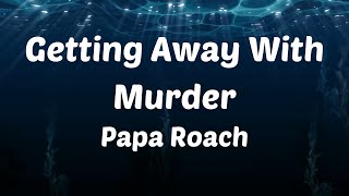Papa Roach - Getting Away With Murder (Lyrics)