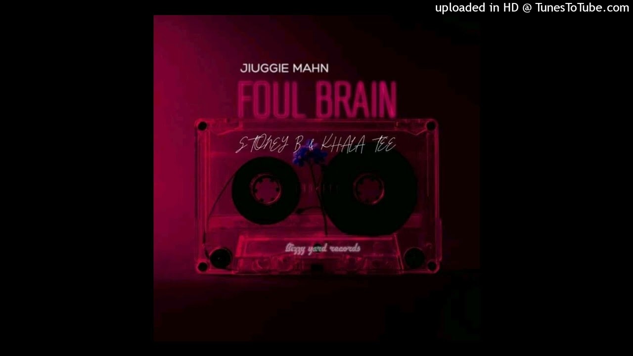 Jiuggie Mahn ft. Stoney B & Khala Tee - Foul Brain (Official Audio)