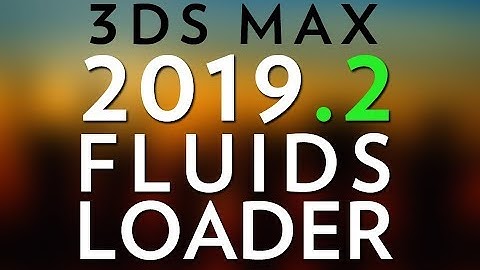 3DS Max 2019.2 / Fluids Loader