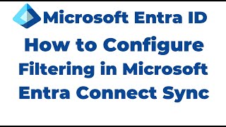 59. How to Configure Filtering in Microsoft Entra Connect Sync