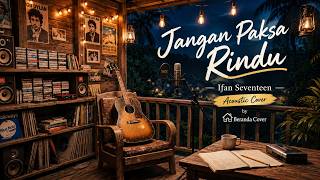 Jangan Paksa Rindu – Ifan Seventeen | Acoustic Cover by Beranda Cover