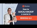 How to QUICKLY BACKUP a course in MOODLE 4.0