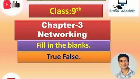 Class:9th Chapter:3 Networking(Fill ups and True False)