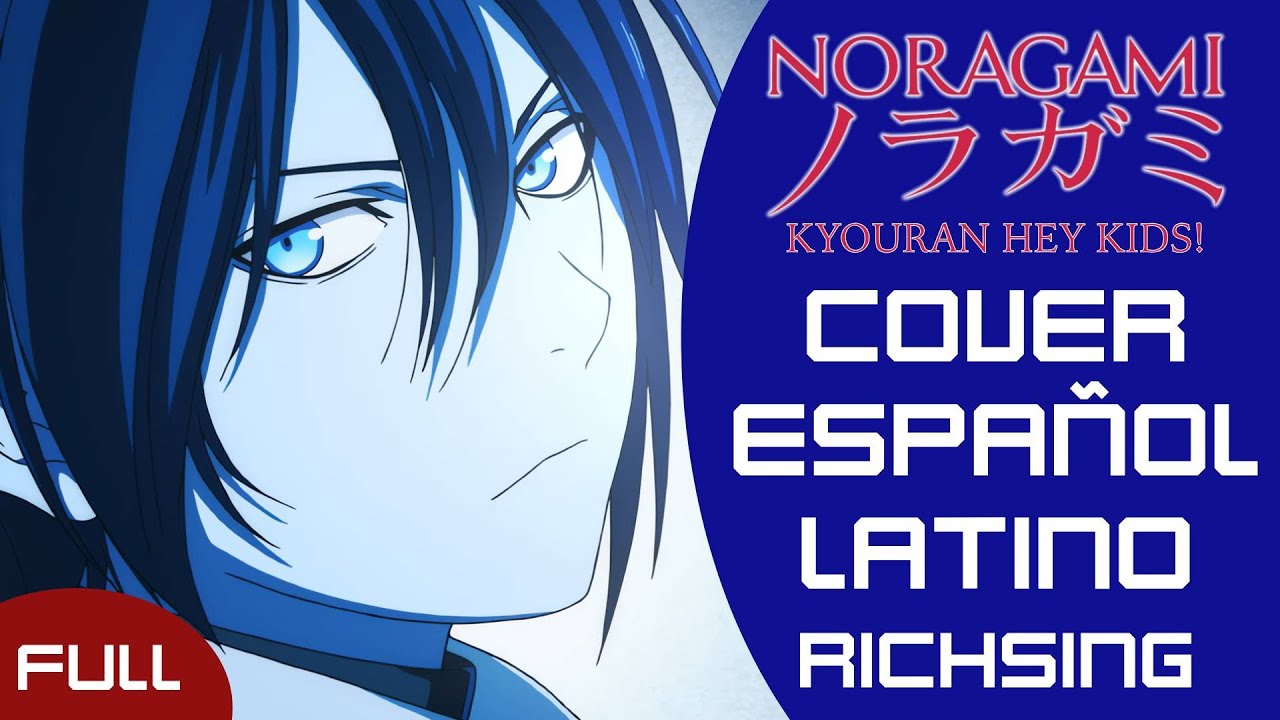 [FULL] Noragami Aragoto Opening - Kyouran Hey Kids!! (Cover Español Latino) RichSing