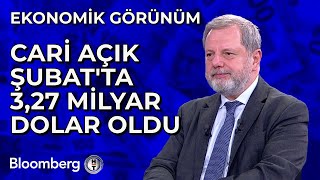 Ekonomik Görünüm - Cari Açık Şubat'ta 3,27 Milyar Dolar Oldu | 17 Nisan 2024