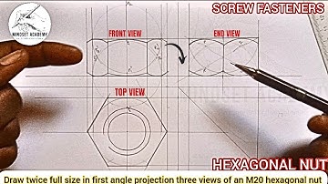 HEXAGON NUT, SCREW FASTENERS AND VIEWS FIRST AND THIRD ANGLE IN TECHNICAL AND ENGINEERING DRAWING.