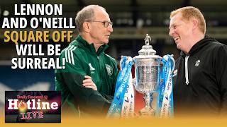 Scottish Cup Final: O’Neill and Lennon SQUARE OFF will be surreal! | Hotline Live
