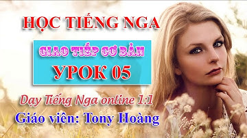 Bài 5: Học cấp tốc Tiếng Nga giao tiếp (NDM) | Thầy Hoàng dạy Tiếng Nga online 1:1