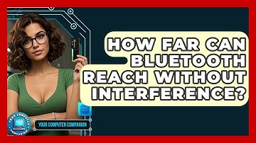 How Far Can Bluetooth Reach Without Interference? - Your Computer Companion