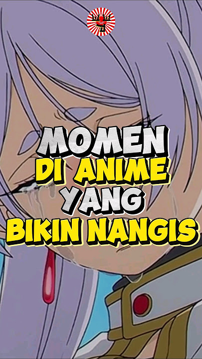 Inilah Kumpulan Momen Sedih Di Anime Yang Bisa Bikin Nangis, Siapin Tisu Yaa