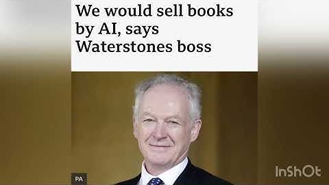 Waterstones would consider selling books written by Artificial Intelligence! ChatGPT books?