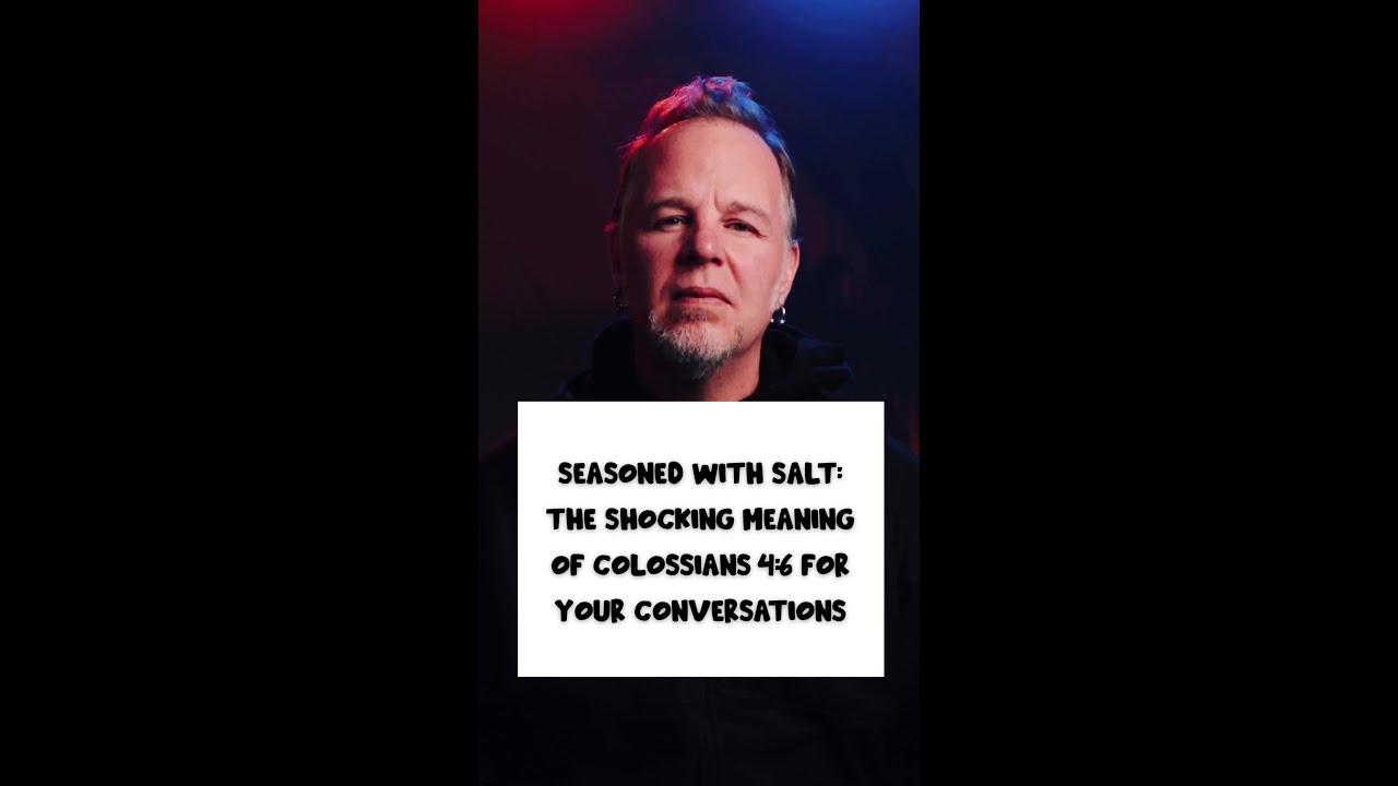 Seasoned with Salt: The Shocking Meaning of Colossians 4:6 for Your Conversations