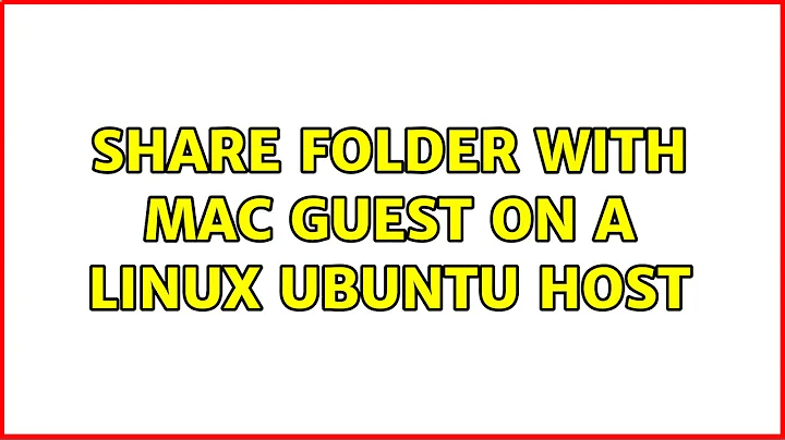 Ubuntu: Share folder with mac guest on a linux ubuntu host (3 Solutions!!)